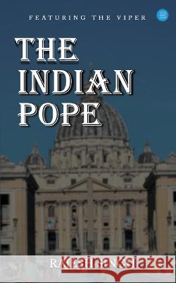 The Indian Pope Rajesh Singh   9789357049740 Bluerose Publishers Pvt. Ltd.