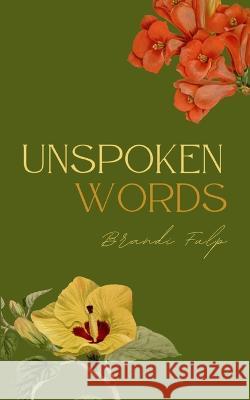 Unspoken Words Brandi Fulp   9789357210621 Libresco Feeds Private Limited