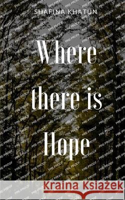 Where there is Hope Shafina Khatun   9789357212298