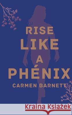 Rise Like A Phoenix Carmen Barnett   9789357213196