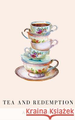 Tea and Redemption A R Riley   9789357213233 Libresco Feeds Private Limited