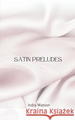Satin Preludes Indra Watson 9789357214728
