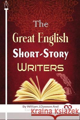 The Great English Short-Story Writers William J. Dawson Coningsby W. Dawson 9789357271080