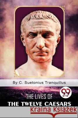 The Lives of the Twelve Caesars C. Suetonius Tranquillus 9789357271097 Double 9 Booksllp