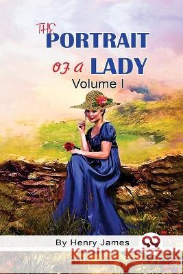 The Portrait of A Lady Volume I Henry James 9789357271103