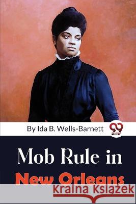 Mob Rule in New Orleans Ida B. Wells-Barnett 9789357271509