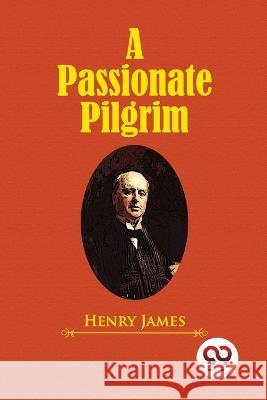 A Passionate Pilgrim Henry James 9789357271516