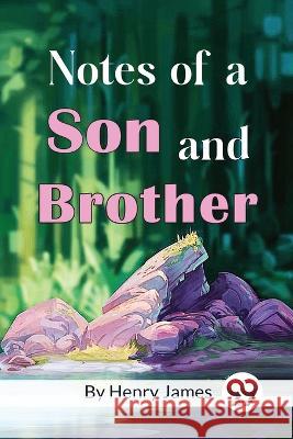 Notes of a Son and Brother Henry James 9789357271523