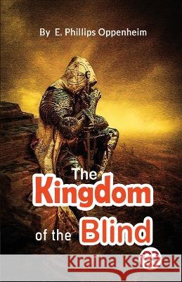 The Kingdom Of The Blind E Phillips Oppenheim   9789357271936 Double 9 Booksllp