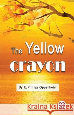 The Yellow Crayon E Phillips Oppenheim   9789357271967 Double 9 Booksllp