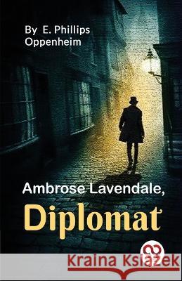 Ambrose Lavendale, Diplomat E Phillips Oppenheim   9789357272490 Double 9 Booksllp