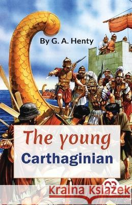 The Young Carthaginian A story Of The Times Of Hannibal G a Henty   9789357272612 Double 9 Booksllp