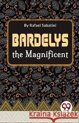 Bardelys The Magnificent Rafael Sabatini 9789357272698 Double 9 Booksllp