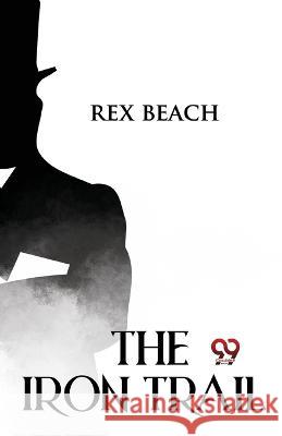 The Iron Trail Rex Beach 9789357272841 Double 9 Booksllp