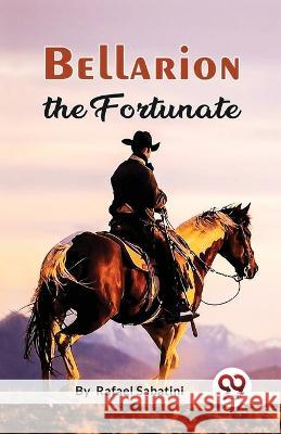 Bellarion The Fortunate A Romance Rafael Sabatini   9789357272940 Double 9 Booksllp