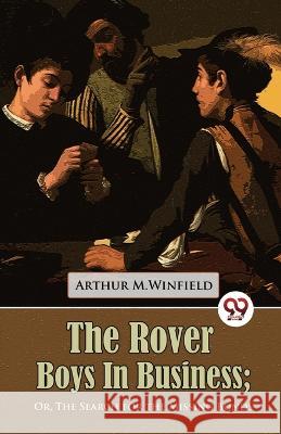 The Rover Boys in Business Or, The Search for the Missing Bonds Arthur M Winfield   9789357272988 Double 9 Booksllp