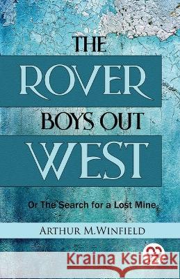 The Rover Boys Out West Or The Search for a Lost Mine Arthur M. Winfield 9789357273121