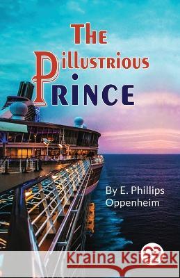 The Illustrious Prince E. Phillips Oppenheim 9789357273190 Double 9 Booksllp