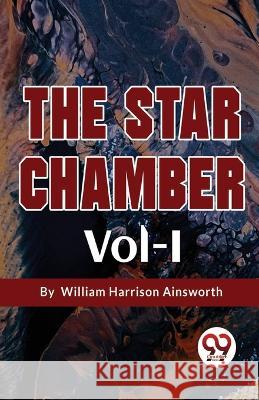 The Star Chamber Vol-I William Harrison Ainsworth 9789357273206