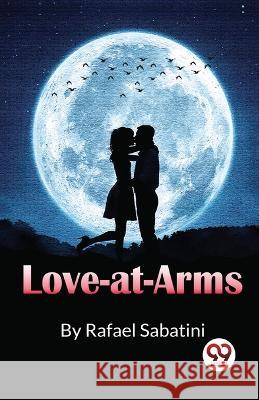 Love-At-Arms Rafael Sabatini 9789357273671 Double 9 Booksllp