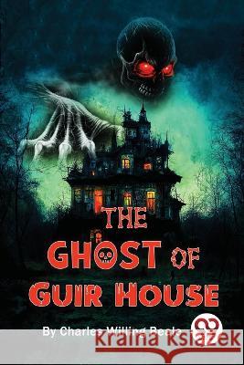 The Ghost Of Guir House Charles Willing Beale 9789357273923