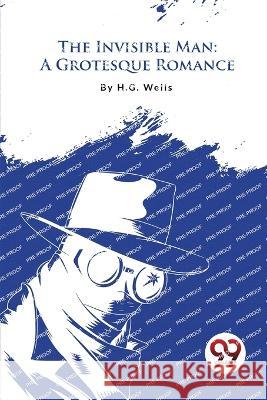 The Invisible Man: A Grotesque Romance H. G. Wells 9789357274739 Double 9 Booksllp