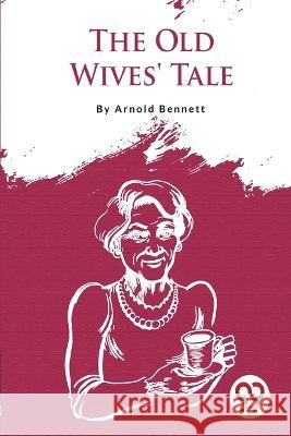 The Old Wives\' Tale Arnold Bennett 9789357275149