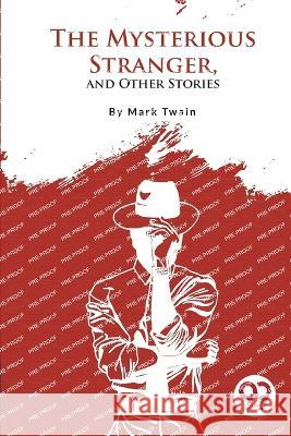 The Mysterious Stranger, and Other Stories Mark Twain 9789357275507