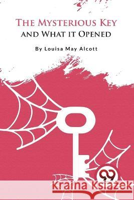 The Mysterious Key and What it Opened Louisa May Alcott   9789357275682 Double 9 Booksllp