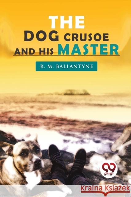 The Dog Crusoe and His Master R. M. Ballantyne 9789357277365 Double 9 Booksllp