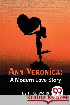 Ann Veronica: A Modern Love Story H. G. Wells 9789357278065 Double 9 Booksllp