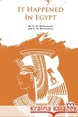 It Happened In Egypt A. M. Williamson C. N. Williamson 9789357278294 Double 9 Booksllp