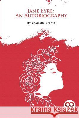 Jane Eyre: An Autobiography Charlotte Bront? 9789357278317