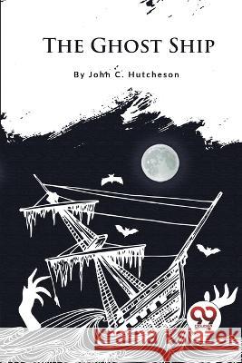 The Ghost Ship John C. Hutcheson 9789357278461 Double 9 Books