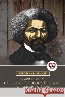 Narrative of the Life of Frederick Douglass, an American Slave Frederick Douglass 9789357279000