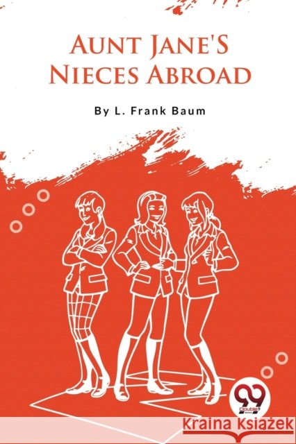 Aunt Jane's Nieces Abroad L. Frank Baum 9789357279154 Double 9 Booksllp