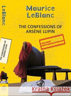 Arsene Lupin 6: The Confessions Of Arsene Lupin Maurice Leblanc 9789357310406