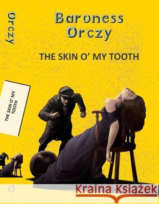Skin O' My Tooth Baroness Emma Orczy 9789357310734 Hachette Book Publishing India Pvt Ltd