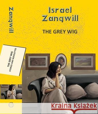The Grey Wig: Stories and Novelettes Israel Zangwill 9789357311175