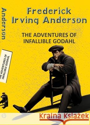 The Adventures of the Infallible Godahl Frederick Irving Anderson 9789357311281 Hachette Book Publishing India Pvt Ltd
