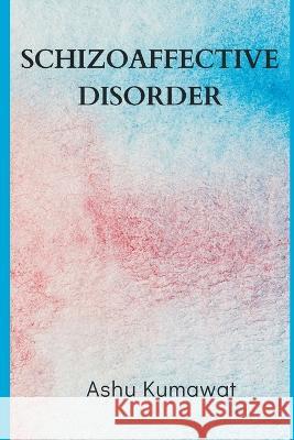 Schizoaffective Disorder Ashu Kumawat   9789357333030 Writat