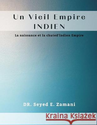 Ancient Indian Empire (Un Vieil Empire INDIEN) Dr Seyed E Zamani   9789357333313 Writat