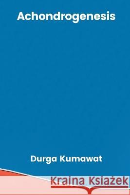 Achondrogenesis Durga Kumawat   9789357333368 Writat