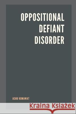 Oppositional Defiant Disorder Ashu Kumawat   9789357333849 Writat