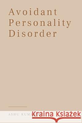 Avoidant Personality Disorder Ashu Kumawat   9789357333856 Writat