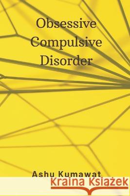 Obsessive Compulsive Disorder Ashu Kumawat   9789357333917 Writat