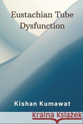 Eustachian Tube Dysfunction Kishan Kumawat   9789357333924 Writat