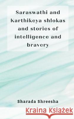 Saraswathi and Karthikeya shlokas and stories of intelligence and bravery Sharada Shreesha 9789357334457