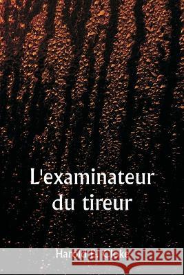 L'examinateur du tireur Harold E Cloke   9789357337441 Writat