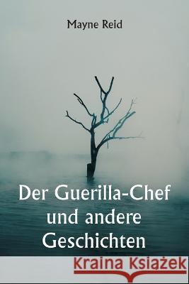 Der Guerilla-Chef und andere Geschichten Mayne Reid   9789357337489 Writat